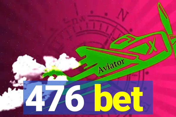 476 bet